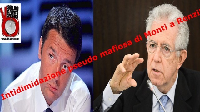 Intimidazione pseudo mafiosa di Monti a Renzi!