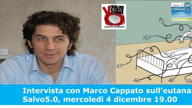 Salvo5.0. EUTANASIA: ne parliamo con Marco Cappato. 04/12/2013