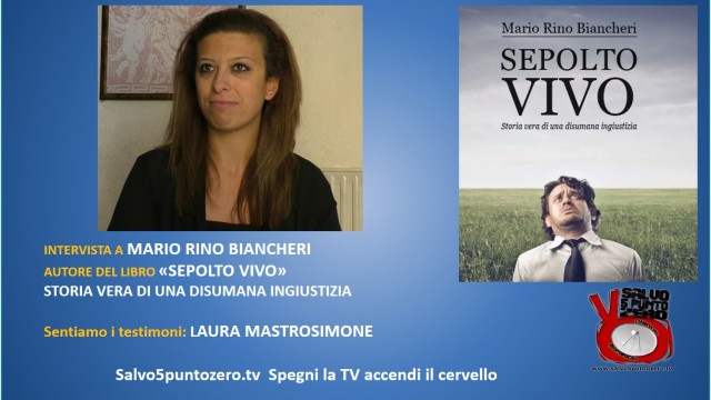 Sepolto vivo! Storia vera di una disumana ingiustizia. I testimoni: Laura Mastrosimone