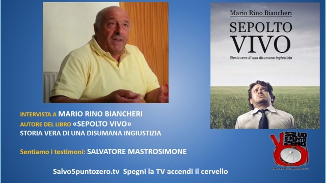 Sepolto vivo! Storia vera di una disumana ingiustizia. I testimoni: Salvatore Mastrosimone