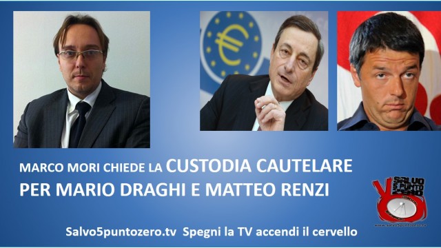 Marco Mori chiede la custodia cautelare per Mario Draghi e Matteo Renzi. 13/08/2014