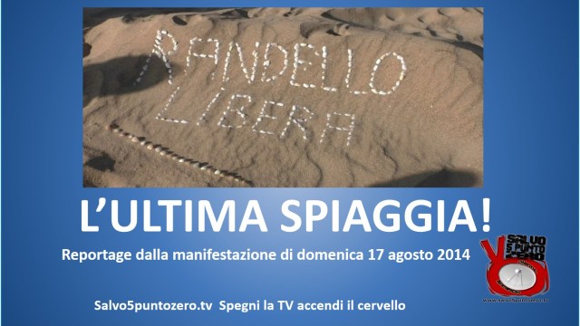 L’ultima spiaggia! Reportage dalla manifestazione per Randello Libera. Domenica 17/08/2014