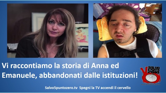 Salvo5puntozero vi racconta la storia di Anna e di Emanuele abbandonati dalle istituzioni. 19/09/2014