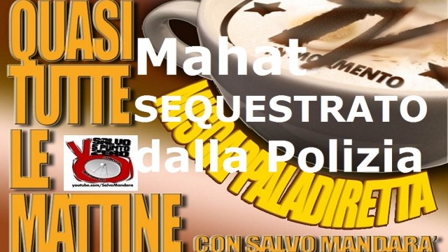 Miscappaladiretta 26/09/2014. Mahat SEQUESTRATO con violenza dalla Polizia di Stato!