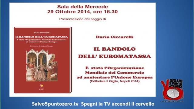Presentazione del libro di Dario Ciccarelli dal titolo: Il Bandolo dell’euromatassa. 29/10/2014
