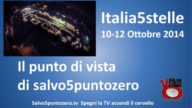 Italia5Stelle 10-12 Ottobre 2014. Il punto di vista di Salvo5puntozero.tv. Sabato sera.