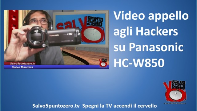 Video Appello a tutti gli Hackers su Panasonic HC-W850