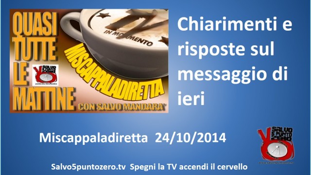 Miscappaladiretta 24/10/2014. Chiarimenti e risposte sul messaggio di ieri. Parte Prima