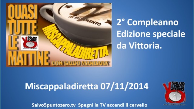 Miscappaladiretta 07/11/2014. 2° Compleanno. Edizione speciale da Vittoria