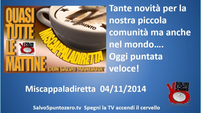 Miscappaladiretta 04/11/2014. Oggi puntata veloce veloce. Tante novità nella nostra piccola comunità e nel mondo!