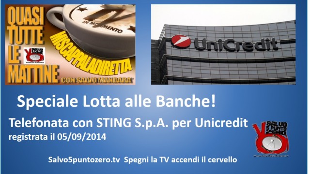 Lotta con le Banche. Telefonata con STING S.p.A. per Unicredit. Registrata 05/09/2014