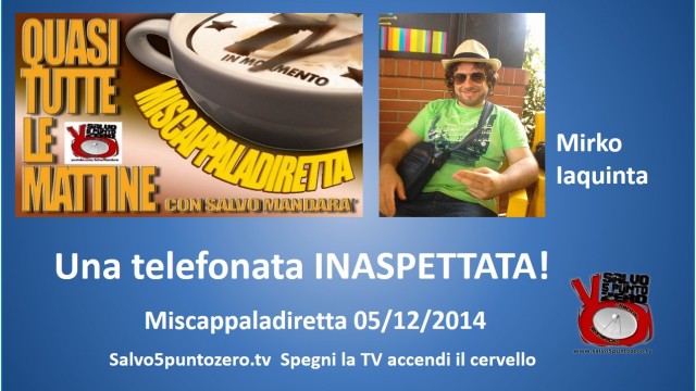 Miscappaladiretta 05/12/2014. Una telefonata INASPETTATA!