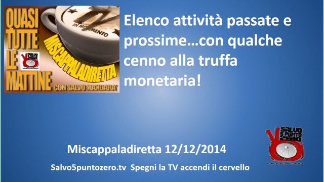 Miscappaladiretta 12/12/2014. Elenco attività passate e prossime…con qualche cenno alla truffa monetaria!