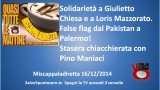 Miscappaladiretta 16/12/2014. Solidarietà a G.Chiesa e L.Mazzorato. False flag dal Pakistan a Palermo. Stasera chiacchierata con Pino Maniaci