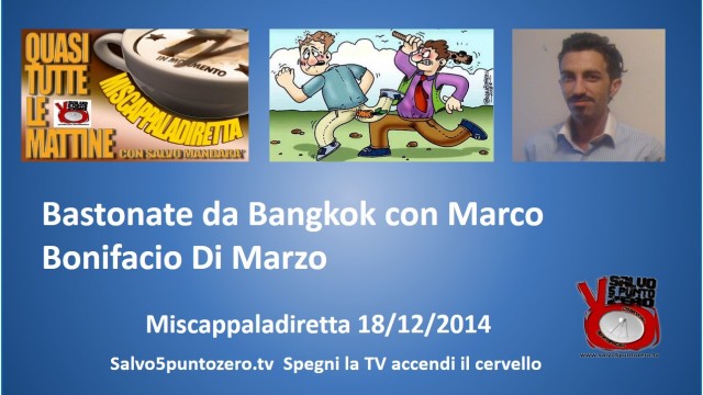 Miscappaladiretta 18/12/2014. Bastonate da Bangkok con Marco Bonifacio Di Marzo