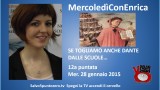 MercoledìConEnrica di Enrica Perucchietti. Se togliamo anche Dante dalle scuole…12a Puntata. 28/01/2015