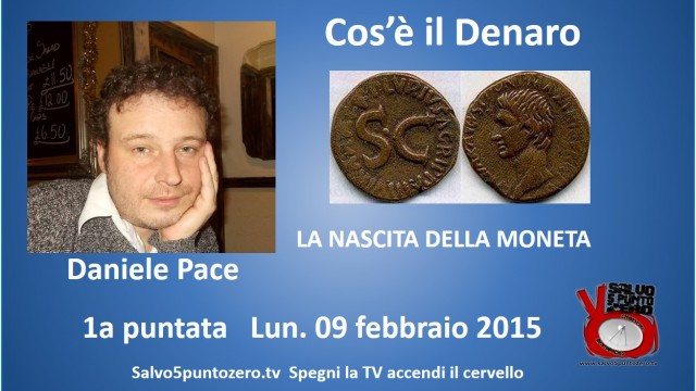 Cos’è il Denaro di Daniele Pace. La nascita della moneta. 1a puntata. 09/02/2015