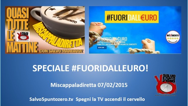 Miscappaladiretta 07/02/2015. Speciale spot #FUORIDALLEURO con Paola Taverna!