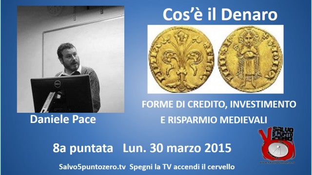 Cos’è il denaro di Daniele Pace. 8a Puntata. Forme di credito, investimento e risparmio medievale. 30/03/2015