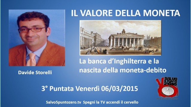 Il valore della moneta di Davide Storelli. 3a Puntata. La banca d’Inghilterra e la nascita della moneta-debito. 06/03/2015