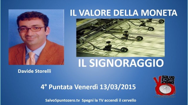 Il valore della moneta di Davide Storelli. 4a Puntata: Il signoraggio. 13/03/2015