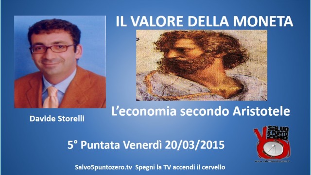 Il valore della moneta di Davide Storelli. 5a Puntata. L’economia secondo Aristotele. 20/03/2015