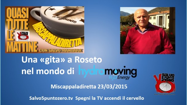 Miscappaladiretta 23/03/2015. Una ‘gita’ a Roseto nel mondo di Hydromoving!