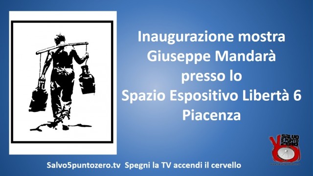 Inaugurazione mostra Giuseppe Mandarà. Spazio espositivo Libertà 6, Piacenza