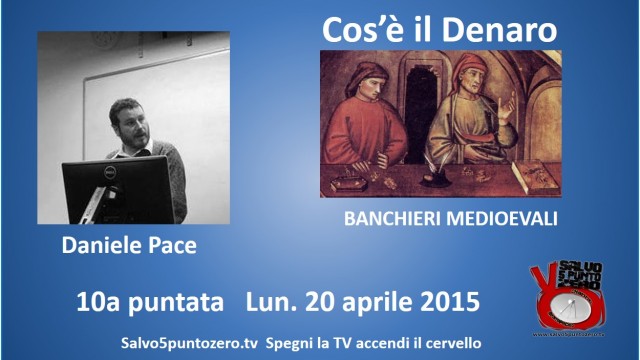 Cos’è il denaro di Daniele Pace. 10a Puntata. Banchieri medioevali. 20/04/2015