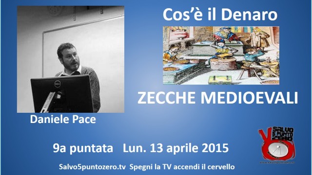 Cos’è il denaro di Daniele Pace. 9a Puntata. Zecche medioevali. 13/04/2015