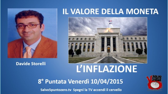 Il valore della moneta di Davide Storelli. 8a Puntata. L’inflazione. 10/04/2015