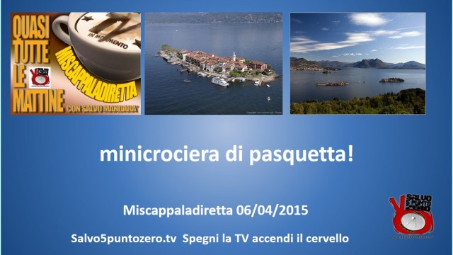 Miscappaladiretta di pasquetta. Minicrociera 1/2. 06/04/2015