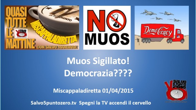 Miscappaladiretta 01/04/2015. Muos SIGILLATO! Democrazia???