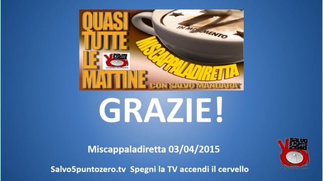 Miscappaladiretta 03/04/2015. Semplicemente GRAZIE!