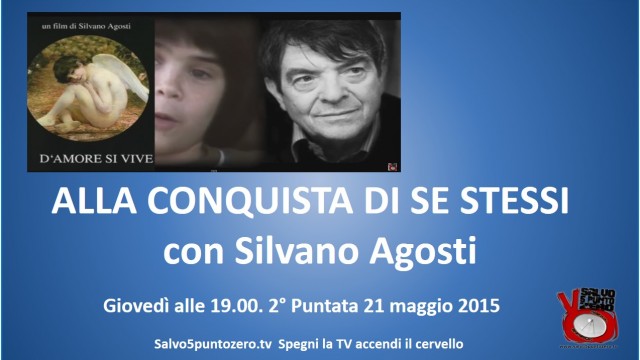 Alla conquista di se stessi di Silvano Agosti. 2a Puntata. 21/05/2015