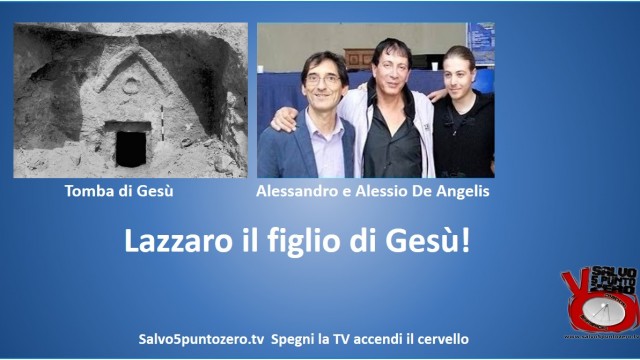 Lazzaro il figlio di Gesù. Intervista con Alessio ed Alessandro De Angelis. 04/05/2015