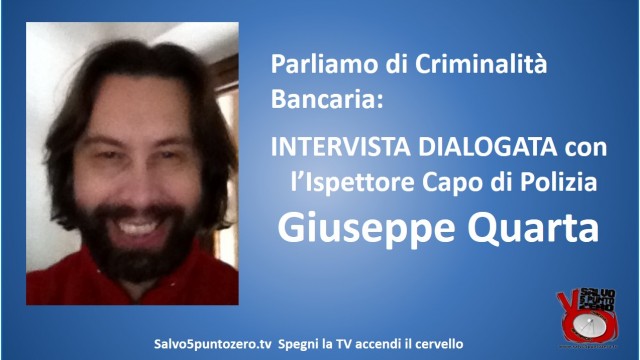 Parliamo di criminalità bancaria. Intervista con l’Ispettore Capo di Polizia Giuseppe Quarta. 21/05/2015
