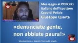 Messaggio al Popolo italiano dell’Ispettore Capo di Polizia Giuseppe Quarta. ‘Denunciate gente, non abbiate paura!’