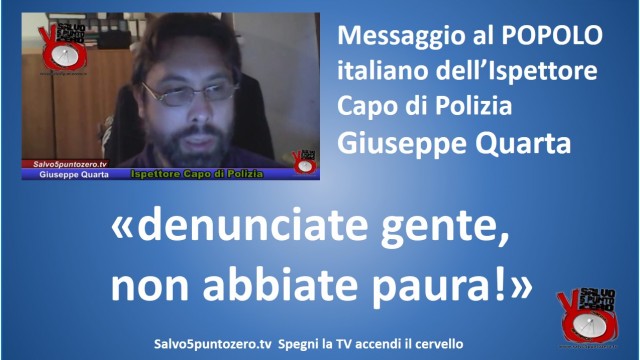 Messaggio al Popolo italiano dell’Ispettore Capo di Polizia Giuseppe Quarta. ‘Denunciate gente, non abbiate paura!’