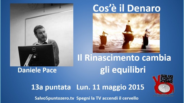 Cos’è il denaro di Daniele Pace. 13a Puntata. Il rinascimento cambia gli equilibri. 11/05/2015