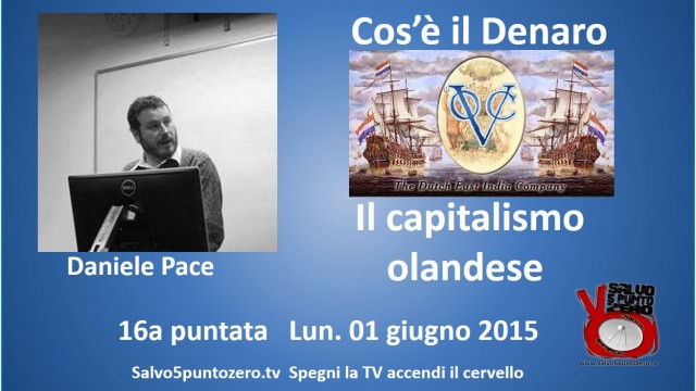 Cos’è il denaro di Daniele Pace. 16a Puntata. Il capitalismo olandese. 16/05/2015