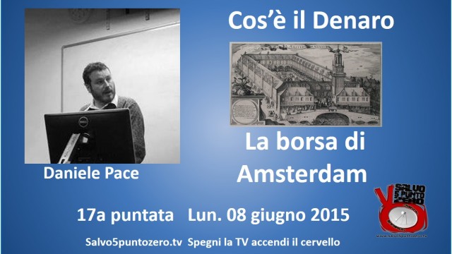 Cos’è il denaro di Daniele Pace. 17a Puntata. La borsa di Amsterdam. 08/06/2015