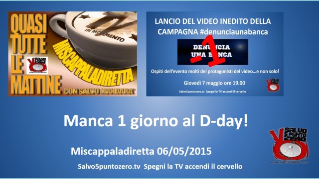 Miscappaladiretta 06/05/2015. Manca solo un giorno al D Day: lancio #denunciaunabanca