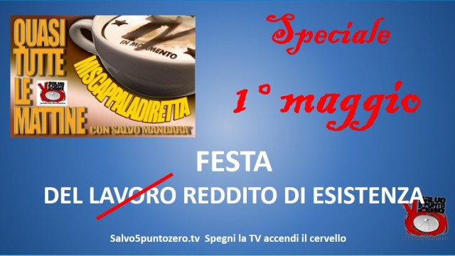 Miscappaladirette speciale 1° Maggio 2015. Festa del reddito di esistenza….e tanto altro!