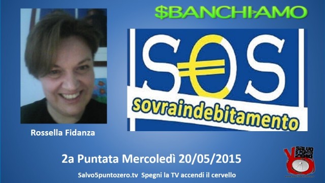 Sbanchiamo di Rossella Fidanza. 2a Puntata. SOS Sovraindebitamento. 20/05/2015