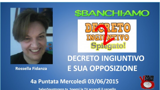 Sbanchiamo di Rossella Fidanza. 4a Puntata. Decreto ingiuntivo e sua opposizione. 2a parte. 03/06/2015