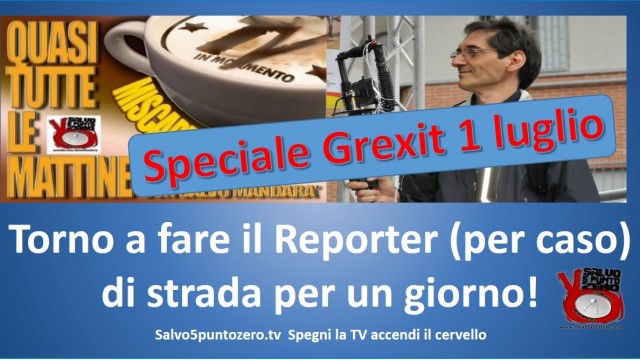 Miscappaladiretta 01/07/2015. Speciale Grexit. Torno a fare il reporter (per caso) di strada per un giorno.