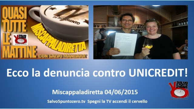 Miscappaladiretta 04/06/2015. Ecco la denuncia contro UNICREDIT!