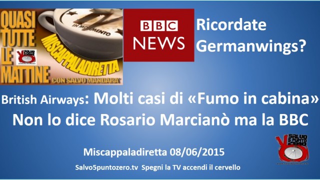 Miscappaladiretta 08/06/2015. British Airways: molti casi di fumo in cabina! Non lo dice Marcianò ma la BBC!