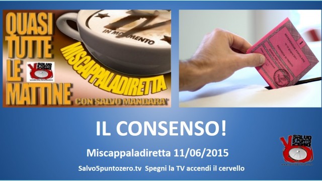 Miscappaladiretta 11/06/2015. IL CONSENSO!